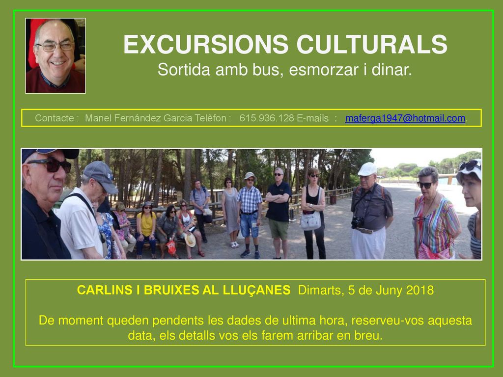EXCURSIONS CULTURALS Sortida amb bus, esmorzar i dinar.