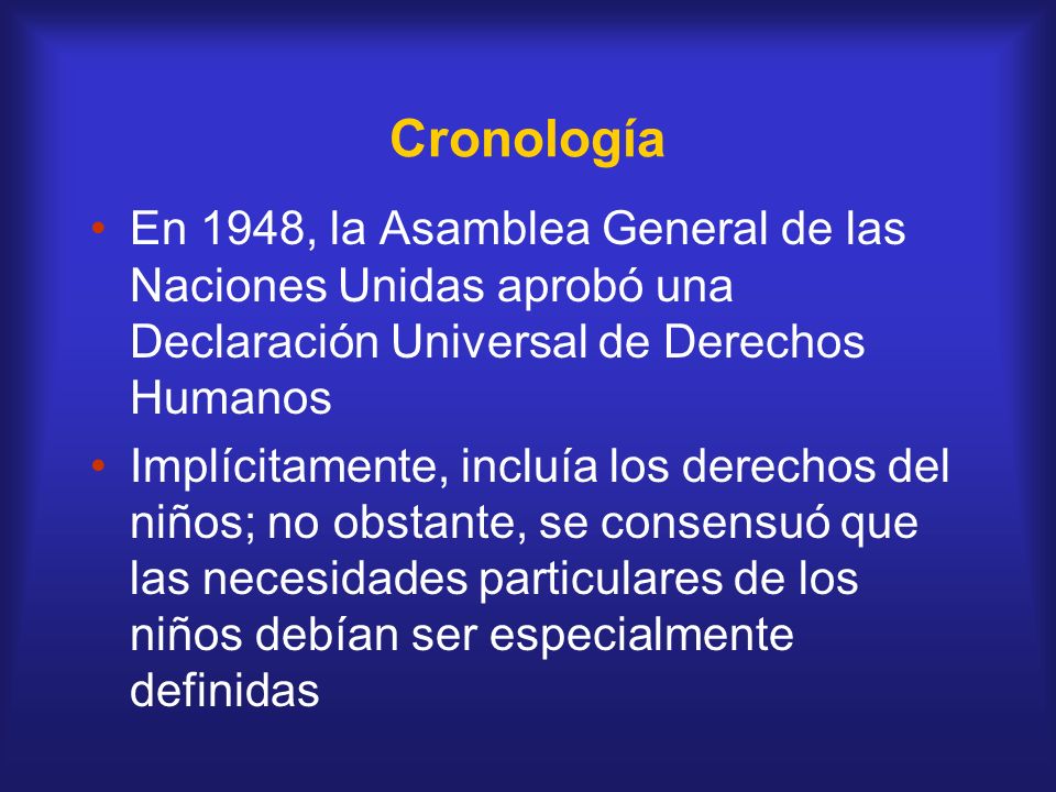 Cronología En 1948, la Asamblea General de las Naciones Unidas aprobó una Declaración Universal de Derechos Humanos.