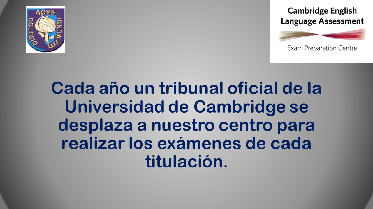 Cada año un tribunal oficial de la Universidad de Cambridge se desplaza a nuestro centro para realizar los exámenes de cada titulación.