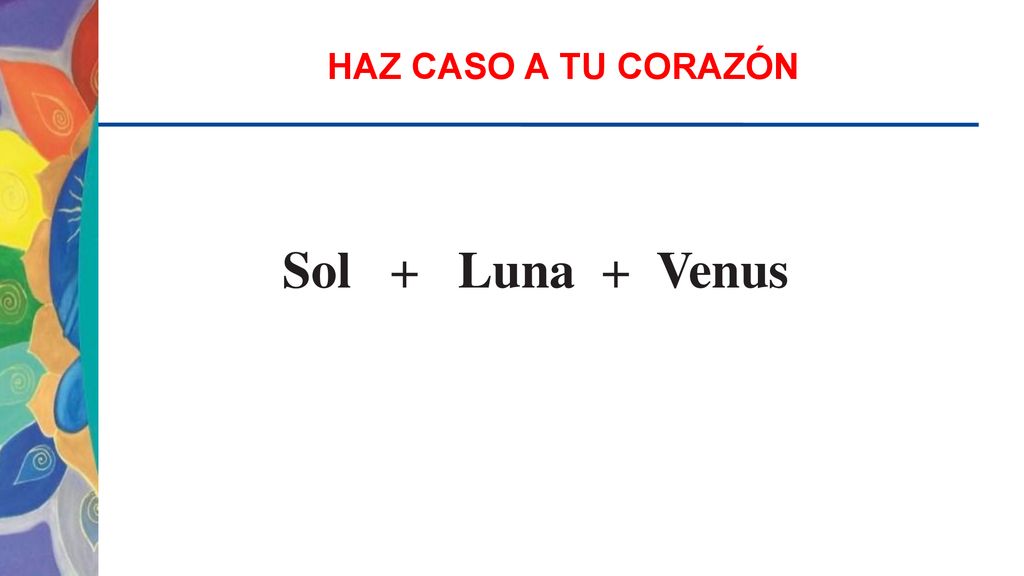 HAZ CASO A TU CORAZÓN Sol + Luna + Venus