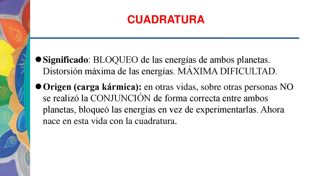 CUADRATURA Significado: BLOQUEO de las energías de ambos planetas. Distorsión máxima de las energías. MÁXIMA DIFICULTAD.