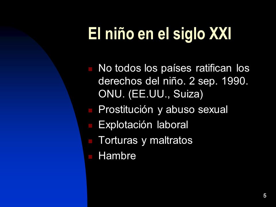 El niño en el siglo XXI No todos los países ratifican los derechos del niño. 2 sep ONU. (EE.UU., Suiza)