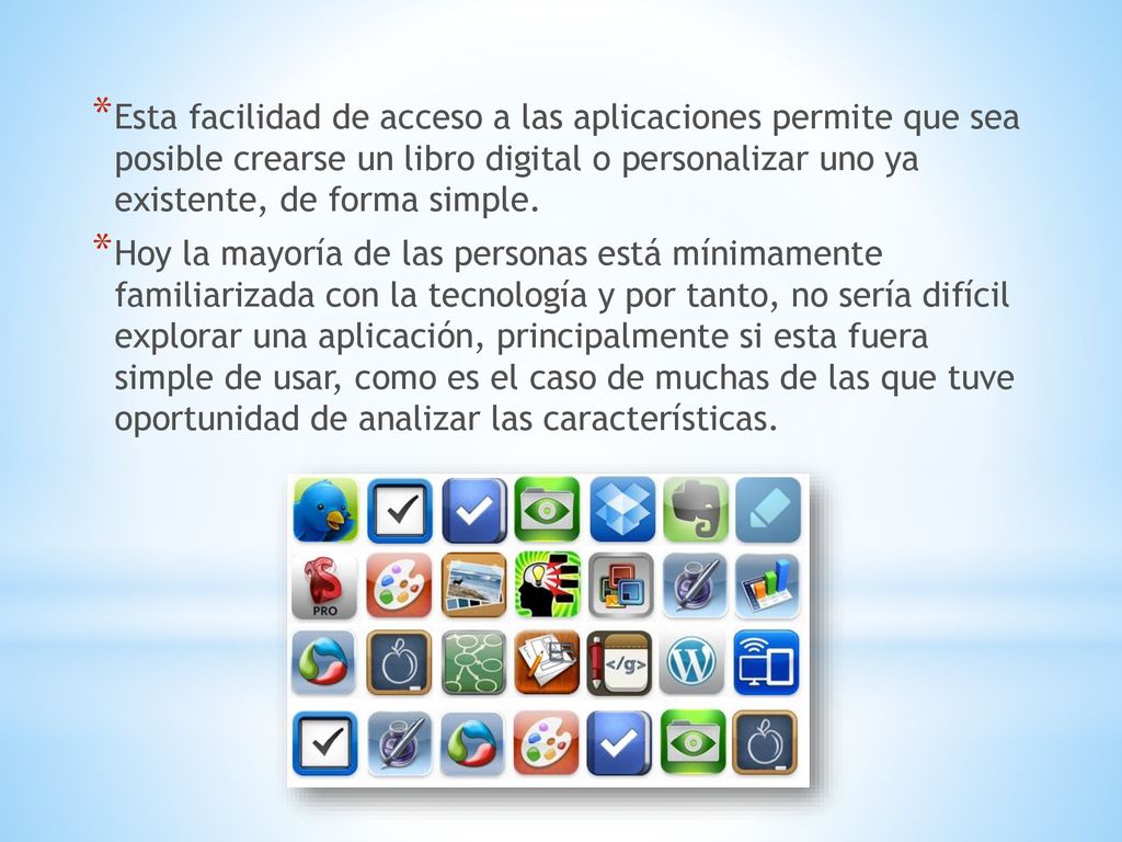 Esta facilidad de acceso a las aplicaciones permite que sea posible crearse un libro digital o personalizar uno ya existente, de forma simple.