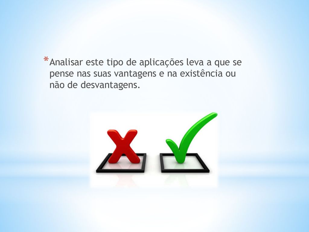 Analisar este tipo de aplicações leva a que se pense nas suas vantagens e na existência ou não de desvantagens.