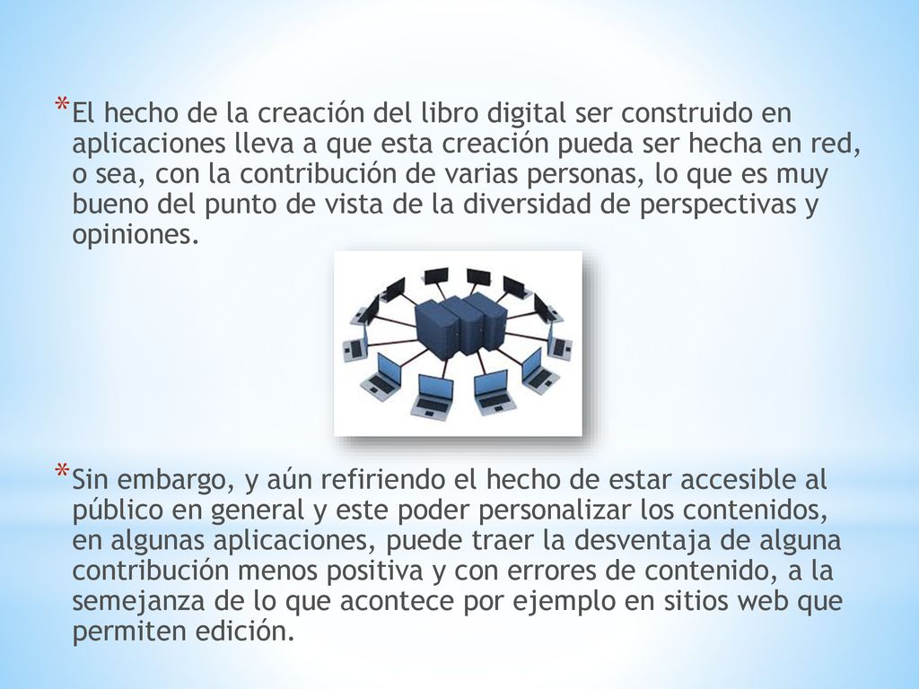 El hecho de la creación del libro digital ser construido en aplicaciones lleva a que esta creación pueda ser hecha en red, o sea, con la contribución de varias personas, lo que es muy bueno del punto de vista de la diversidad de perspectivas y opiniones.