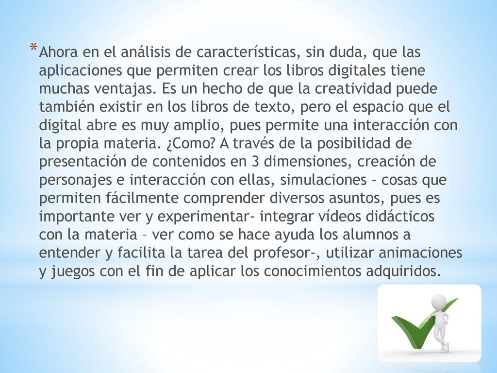 Ahora en el análisis de características, sin duda, que las aplicaciones que permiten crear los libros digitales tiene muchas ventajas.