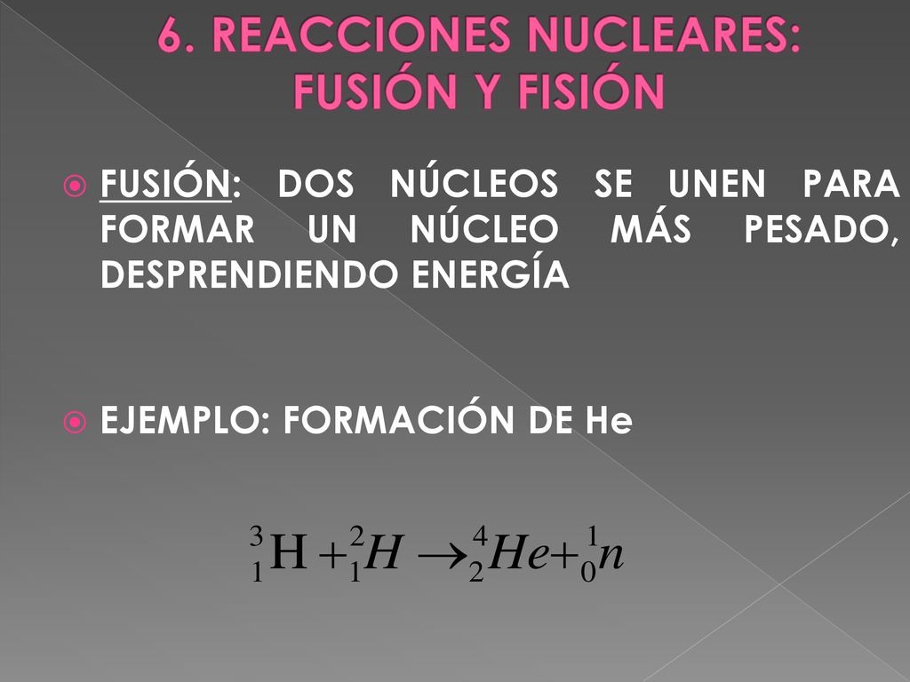 6. REACCIONES NUCLEARES: FUSIÓN Y FISIÓN