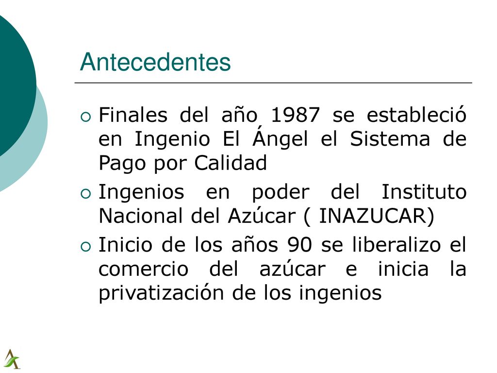 Antecedentes Finales del año 1987 se estableció en Ingenio El Ángel el Sistema de Pago por Calidad.