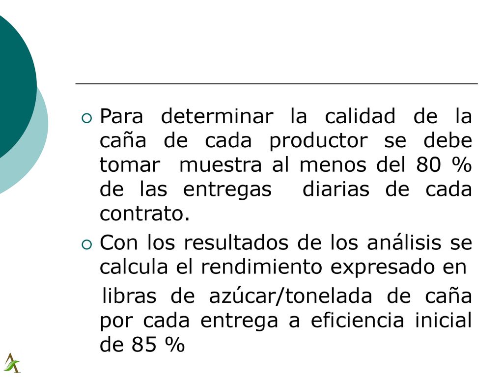 Para determinar la calidad de la caña de cada productor se debe tomar muestra al menos del 80 % de las entregas diarias de cada contrato.
