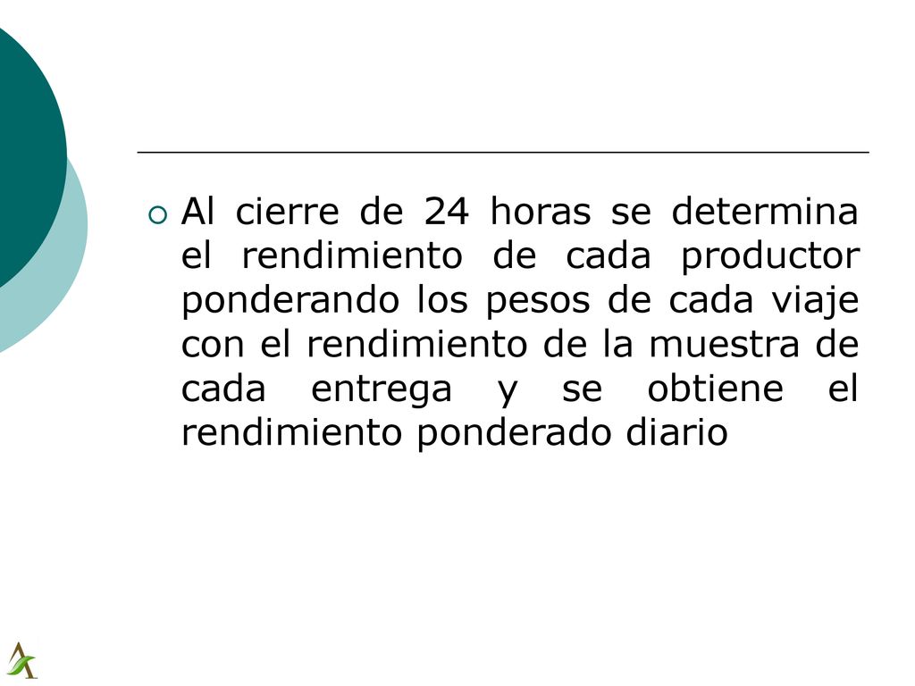 Al cierre de 24 horas se determina el rendimiento de cada productor ponderando los pesos de cada viaje con el rendimiento de la muestra de cada entrega y se obtiene el rendimiento ponderado diario