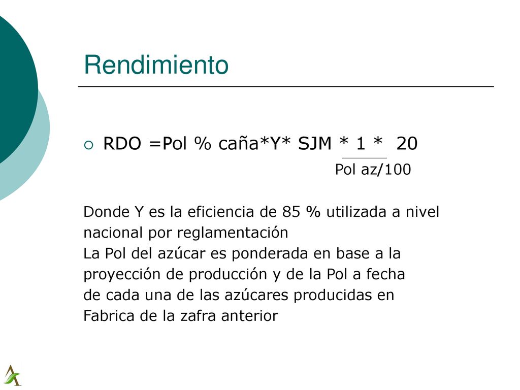 Rendimiento RDO =Pol % caña*Y* SJM * 1 * 20 Pol az/100