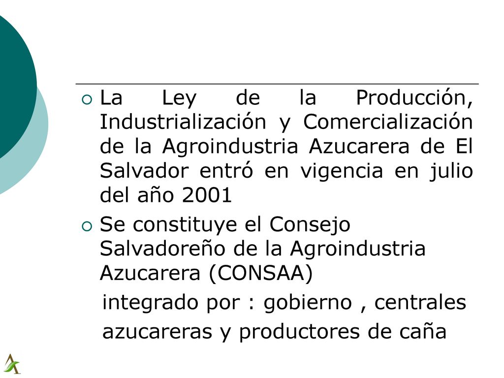 La Ley de la Producción, Industrialización y Comercialización de la Agroindustria Azucarera de El Salvador entró en vigencia en julio del año 2001