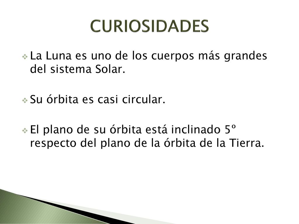 CURIOSIDADES La Luna es uno de los cuerpos más grandes del sistema Solar. Su órbita es casi circular.