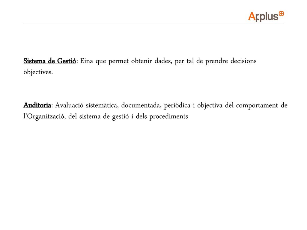Sistema de Gestió: Eina que permet obtenir dades, per tal de prendre decisions objectives.