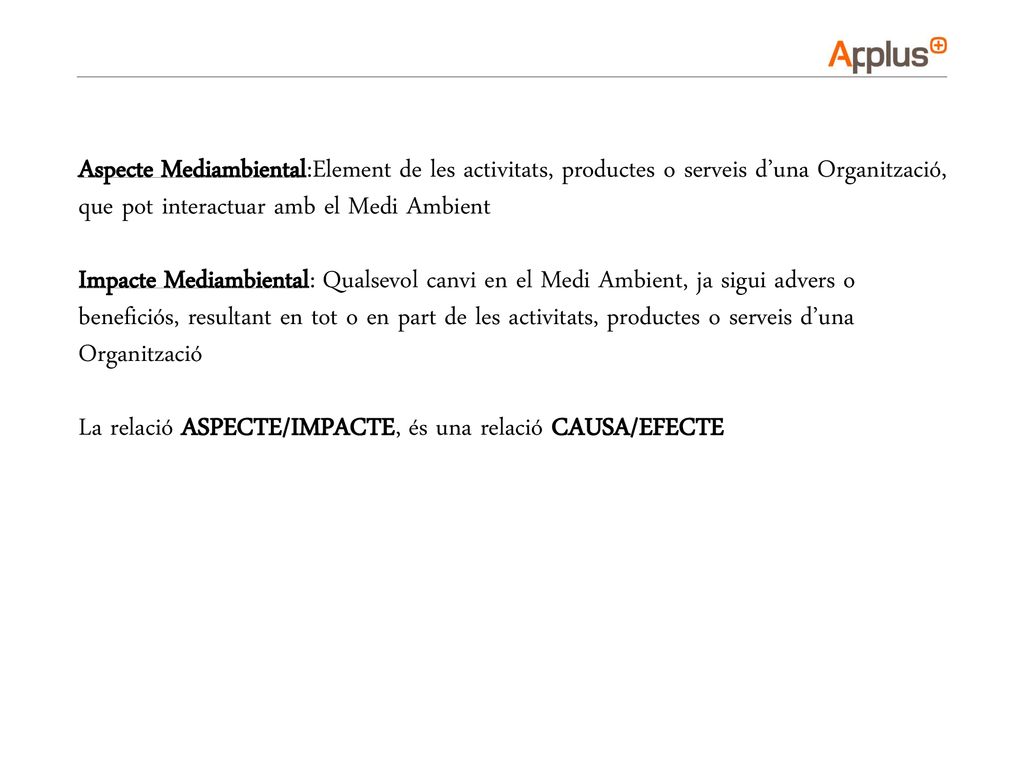 Aspecte Mediambiental:Element de les activitats, productes o serveis d’una Organització, que pot interactuar amb el Medi Ambient