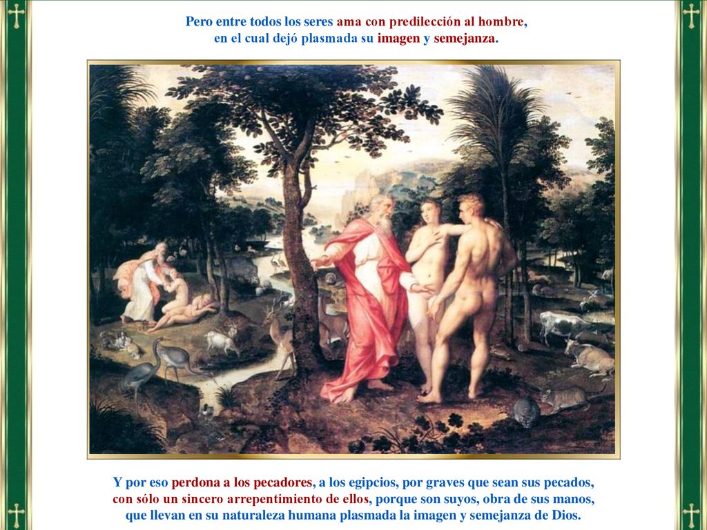 Pero entre todos los seres ama con predilección al hombre,