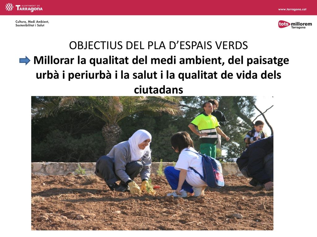 OBJECTIUS DEL PLA D’ESPAIS VERDS Millorar la qualitat del medi ambient, del paisatge urbà i periurbà i la salut i la qualitat de vida dels ciutadans