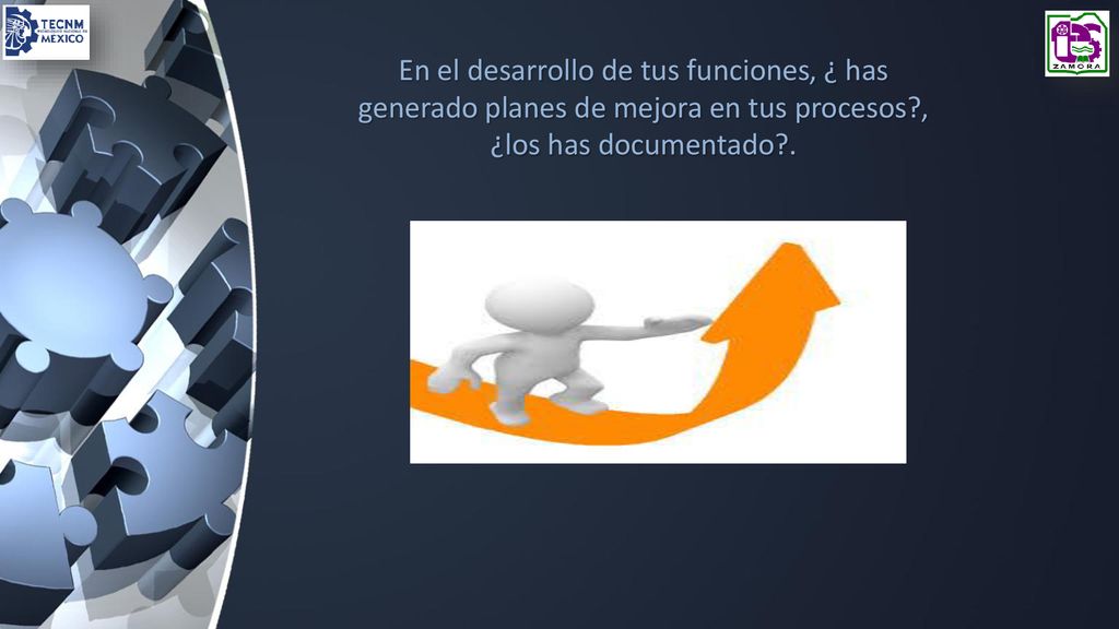 En el desarrollo de tus funciones, ¿ has generado planes de mejora en tus procesos , ¿los has documentado .