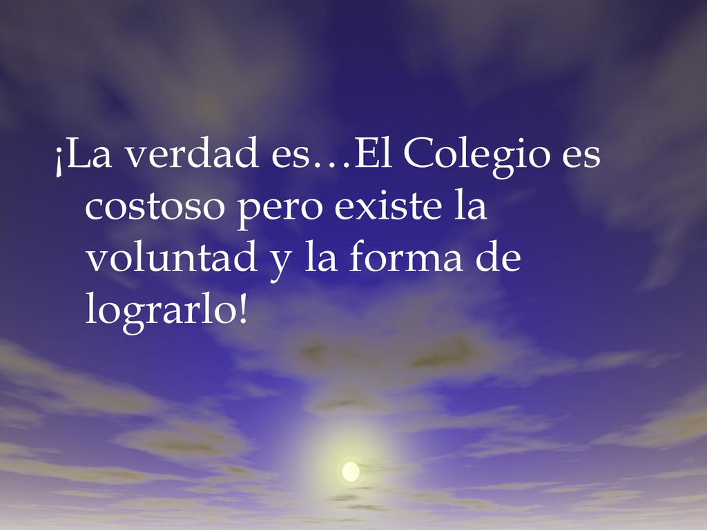 ¡La verdad es…El Colegio es costoso pero existe la voluntad y la forma de lograrlo!