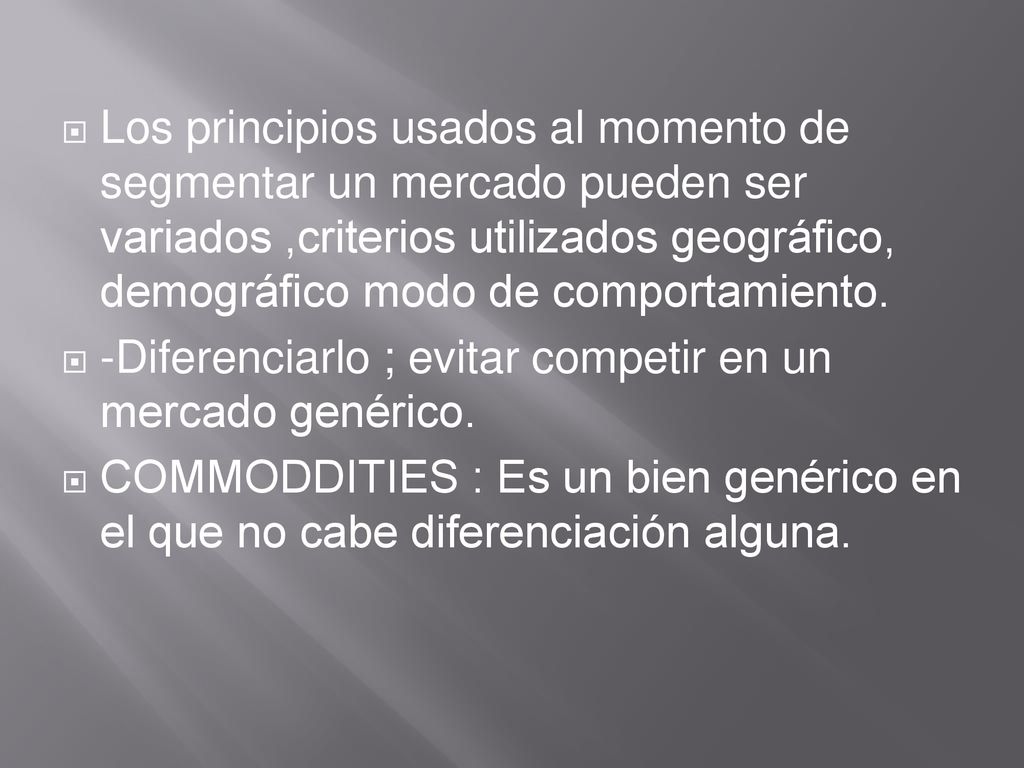 Los principios usados al momento de segmentar un mercado pueden ser variados ,criterios utilizados geográfico, demográfico modo de comportamiento.