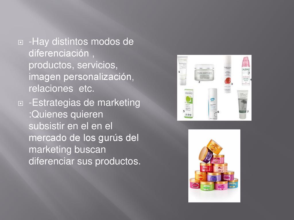 -Hay distintos modos de diferenciación , productos, servicios, imagen personalización, relaciones etc.