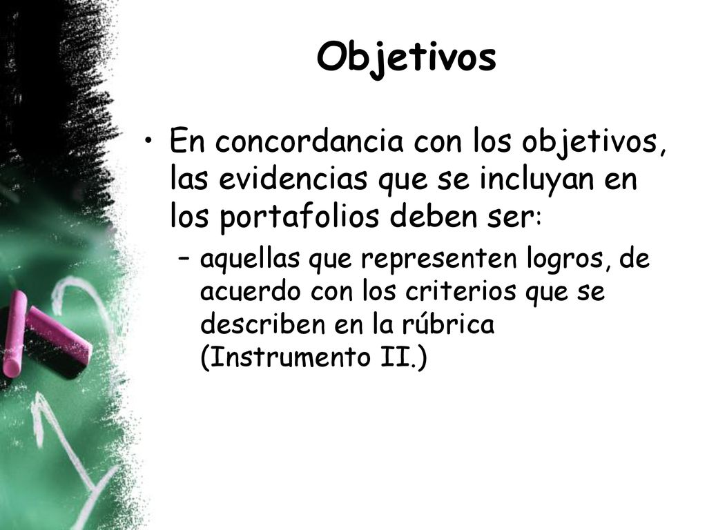 Objetivos En concordancia con los objetivos, las evidencias que se incluyan en los portafolios deben ser: