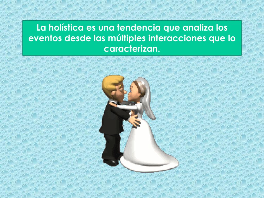 La holística es una tendencia que analiza los eventos desde las múltiples interacciones que lo caracterizan.
