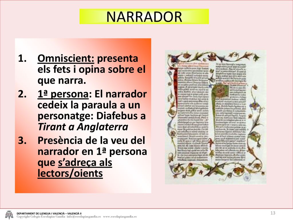 NARRADOR Omniscient: presenta els fets i opina sobre el que narra.