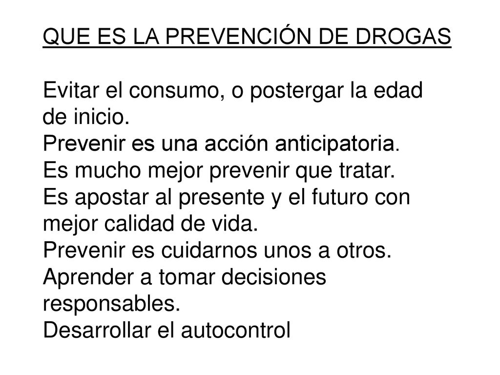 QUE ES LA PREVENCIÓN DE DROGAS Evitar el consumo, o postergar la edad de inicio.