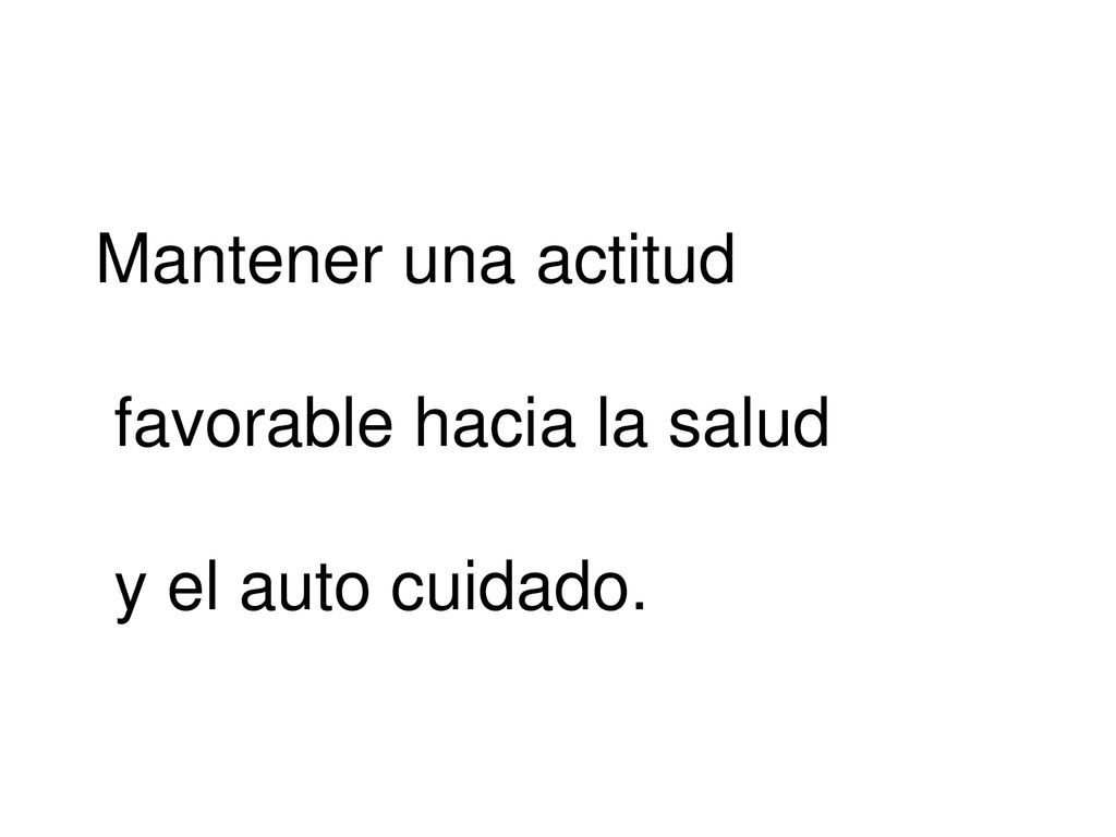 Mantener una actitud favorable hacia la salud y el auto cuidado.