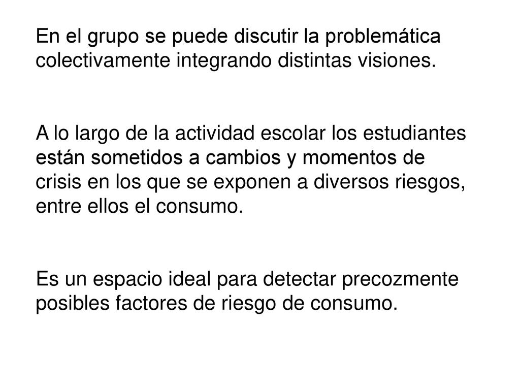 En el grupo se puede discutir la problemática colectivamente integrando distintas visiones.