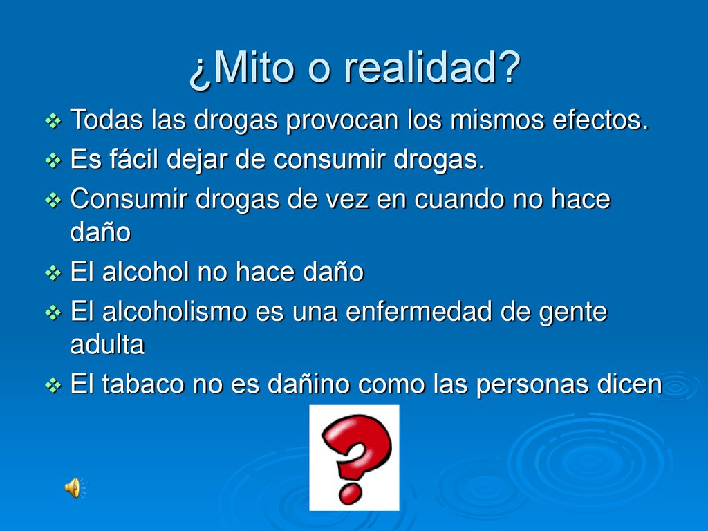 ¿Mito o realidad Todas las drogas provocan los mismos efectos.