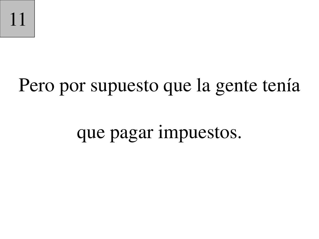 Pero por supuesto que la gente tenía que pagar impuestos.