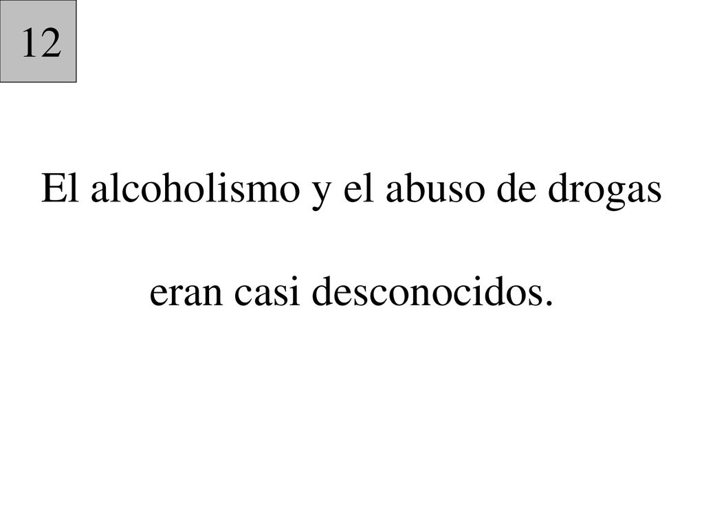 El alcoholismo y el abuso de drogas eran casi desconocidos.