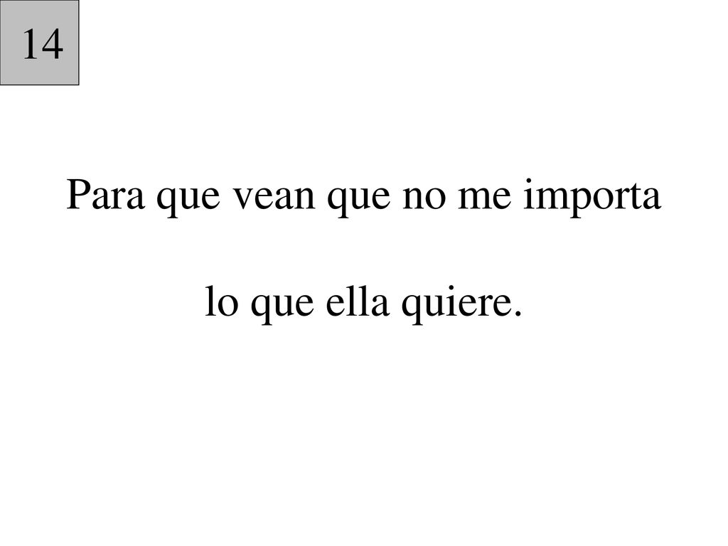 Para que vean que no me importa lo que ella quiere.