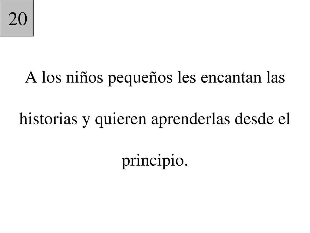 20 A los niños pequeños les encantan las historias y quieren aprenderlas desde el principio.