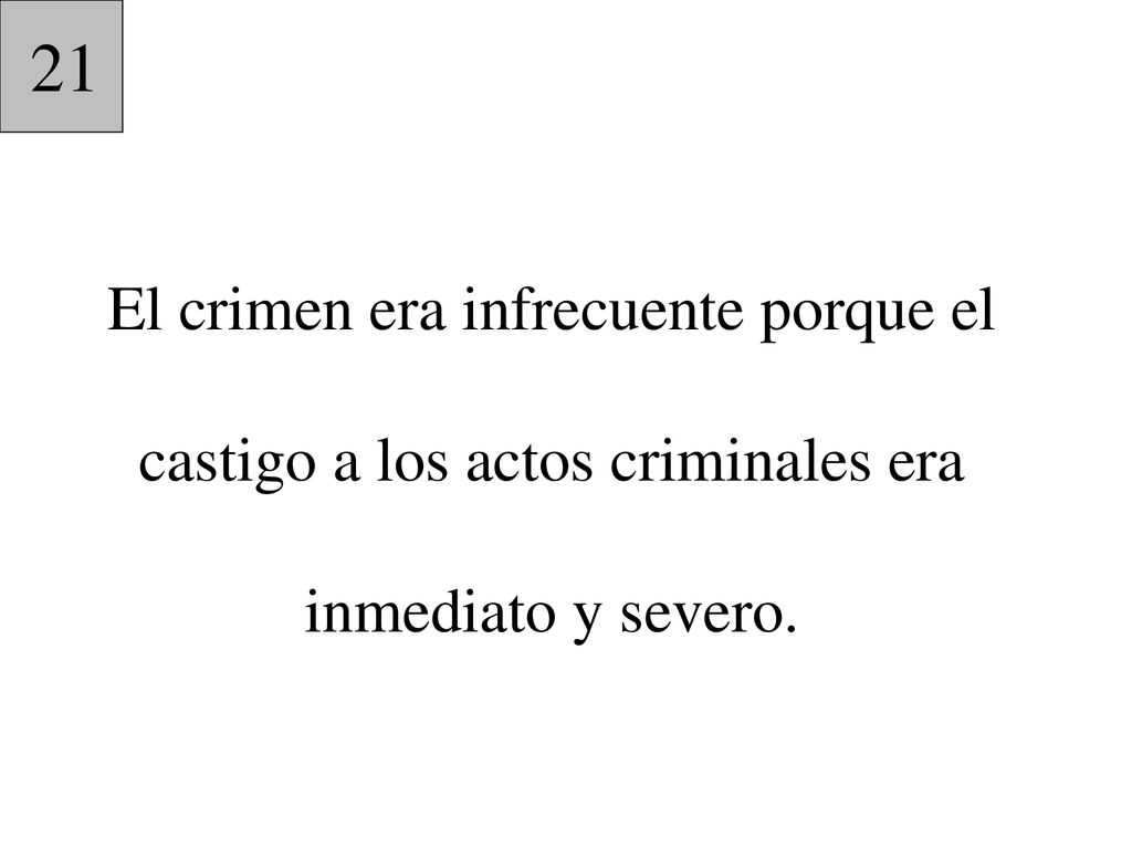 21 El crimen era infrecuente porque el castigo a los actos criminales era inmediato y severo.