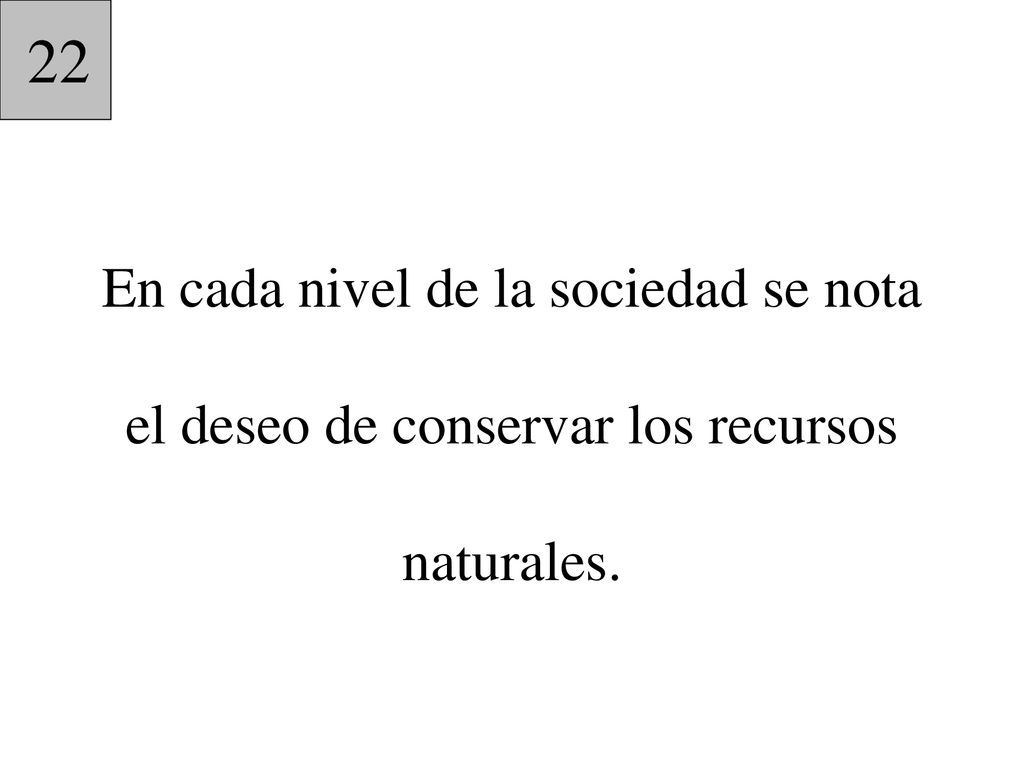 22 En cada nivel de la sociedad se nota el deseo de conservar los recursos naturales.