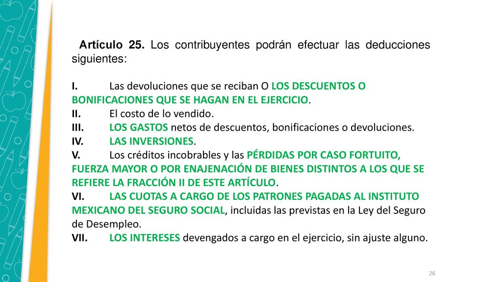 DEDUCCIONES LISR Artículo 25. Los contribuyentes podrán efectuar las deducciones siguientes: