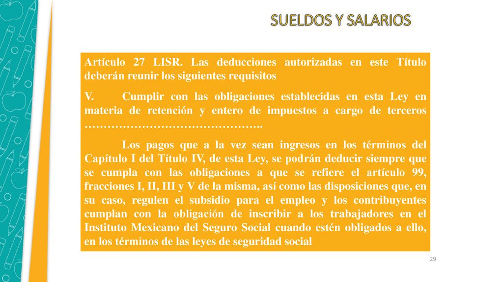 SUELDOS Y SALARIOS Artículo 27 LISR. Las deducciones autorizadas en este Título deberán reunir los siguientes requisitos.