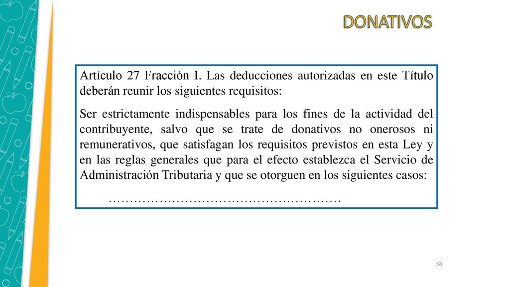 DONATIVOS Artículo 27 Fracción I. Las deducciones autorizadas en este Título deberán reunir los siguientes requisitos: