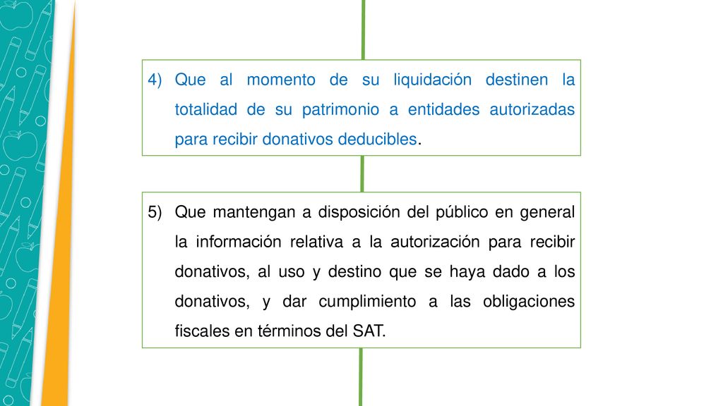 Que al momento de su liquidación destinen la totalidad de su patrimonio a entidades autorizadas para recibir donativos deducibles.