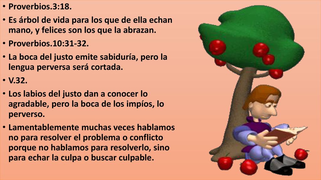Proverbios.3:18. Es árbol de vida para los que de ella echan mano, y felices son los que la abrazan.