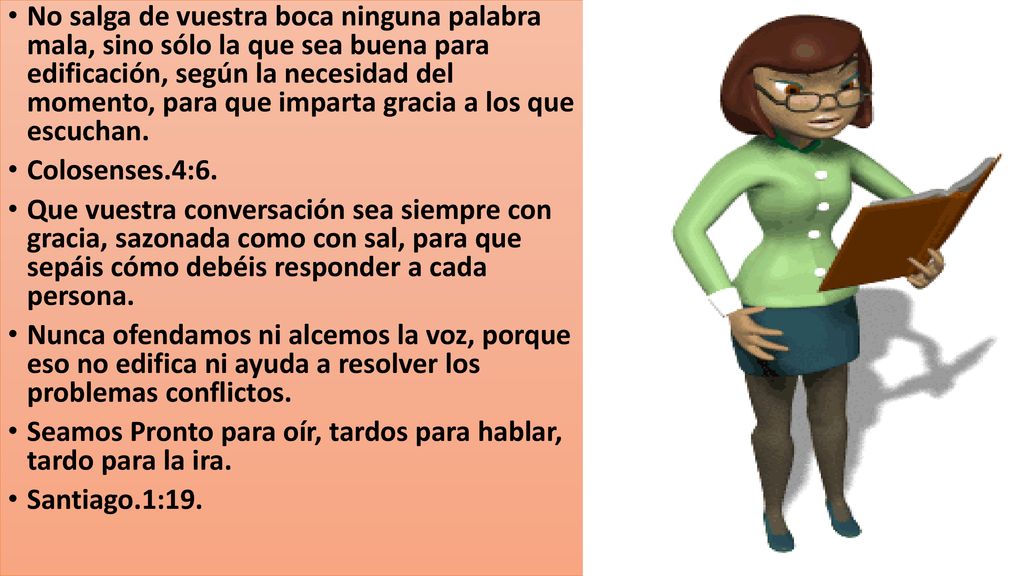 No salga de vuestra boca ninguna palabra mala, sino sólo la que sea buena para edificación, según la necesidad del momento, para que imparta gracia a los que escuchan.