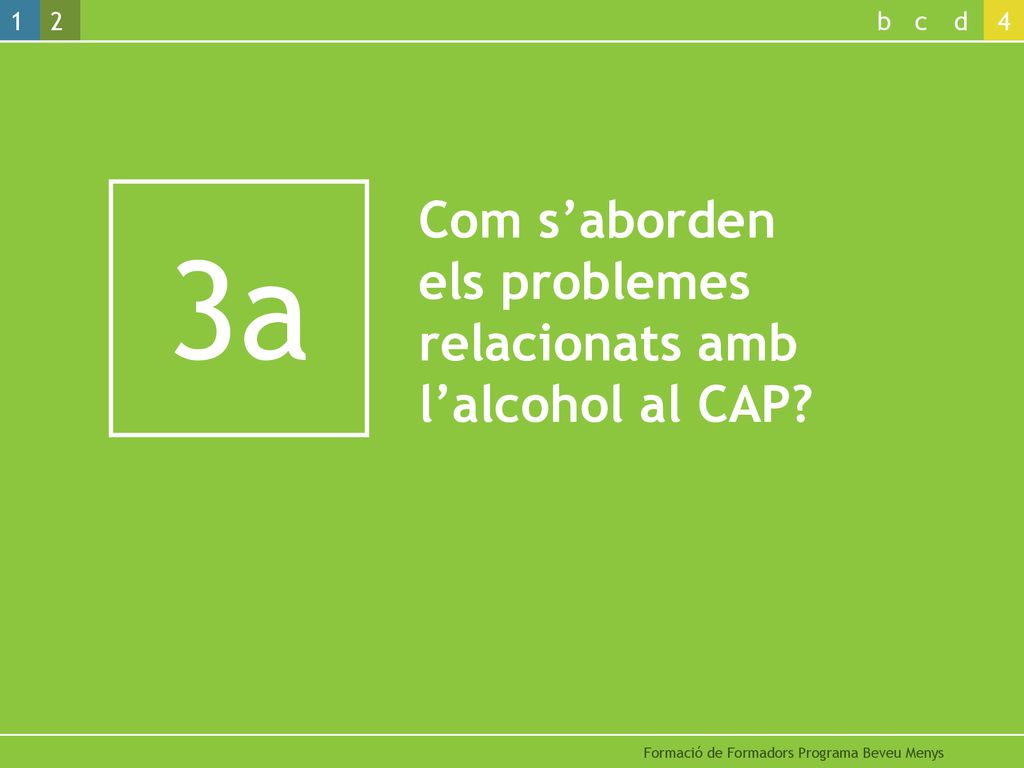 3a Com s’aborden els problemes relacionats amb l’alcohol al CAP