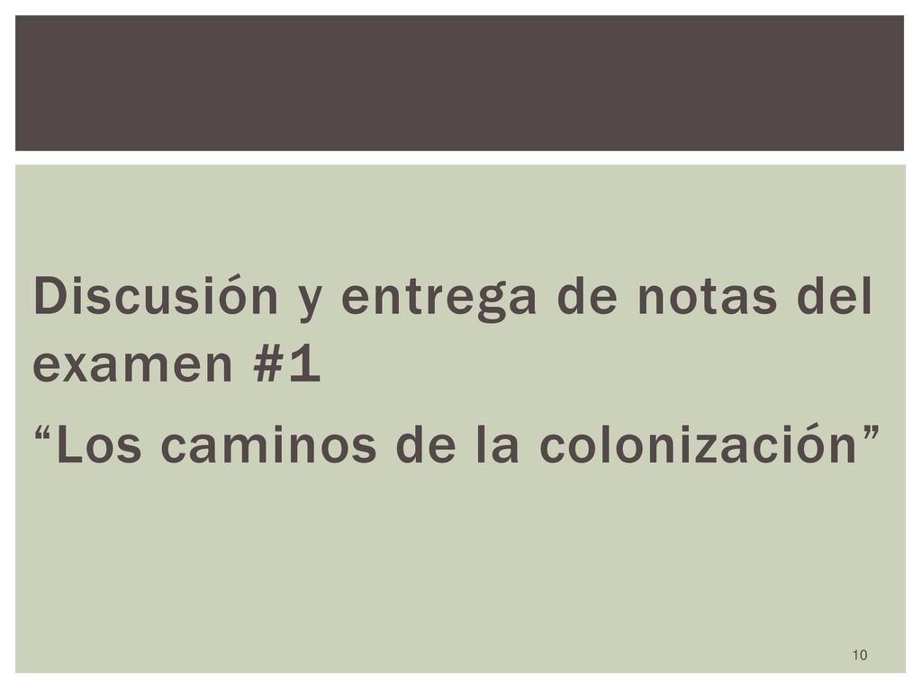 Discusión y entrega de notas del examen #1 Los caminos de la colonización