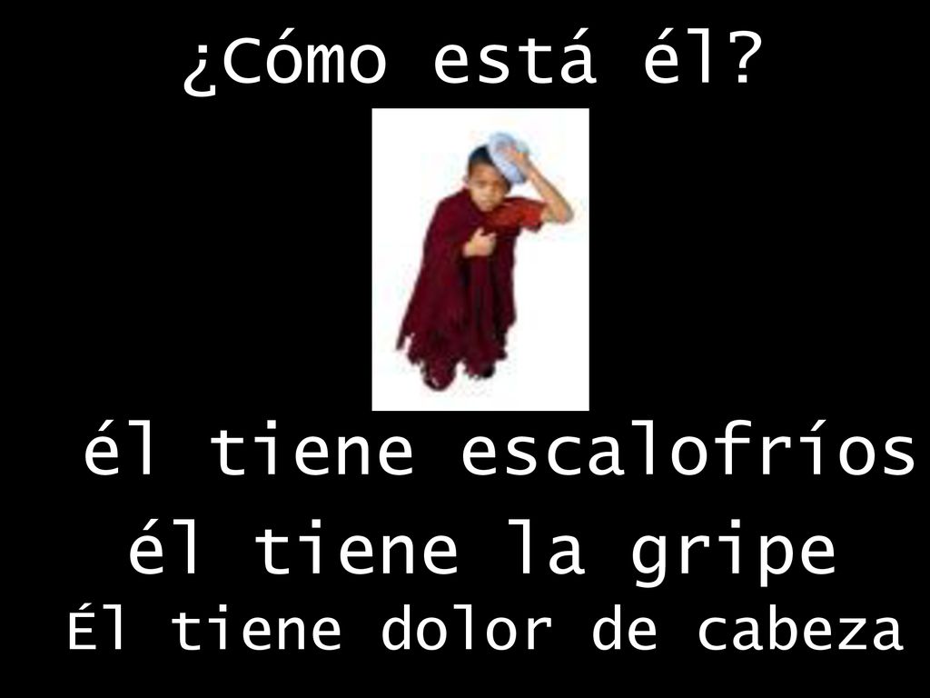 ¿Cómo está él él tiene escalofríos él tiene la gripe