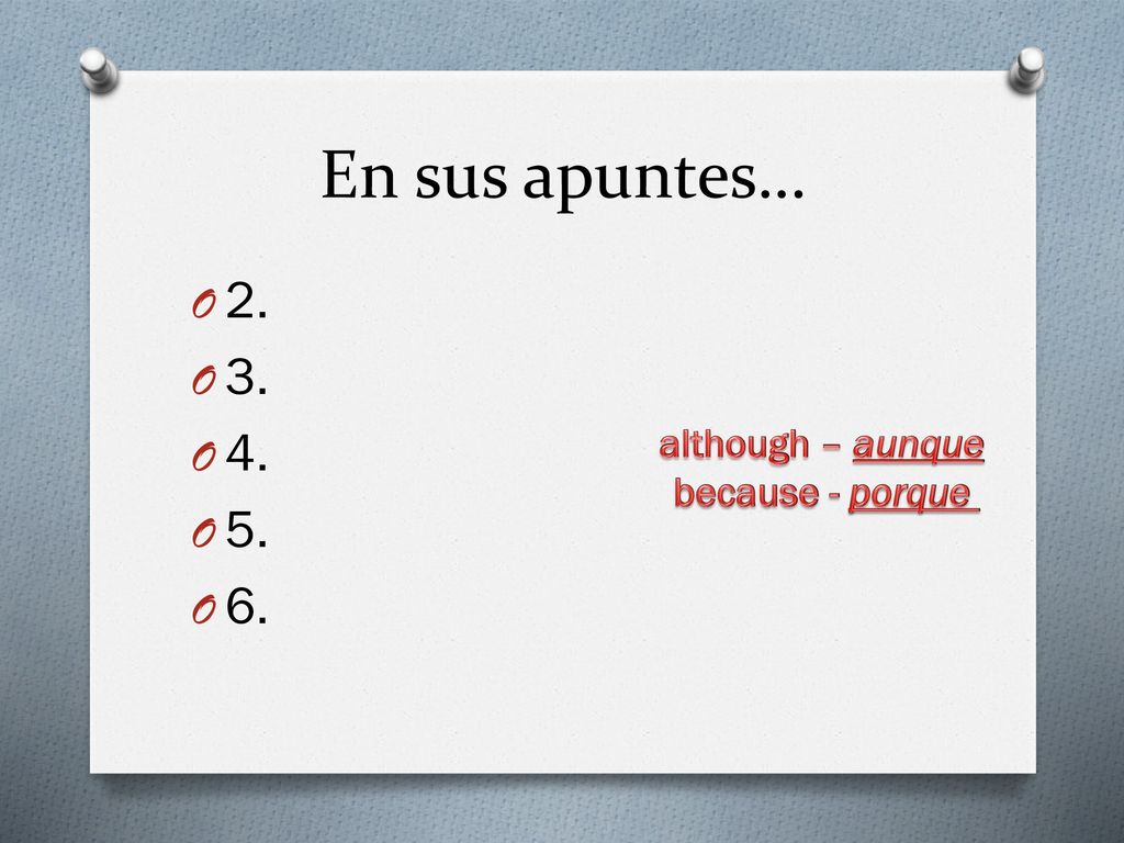 En sus apuntes… although – aunque because - porque