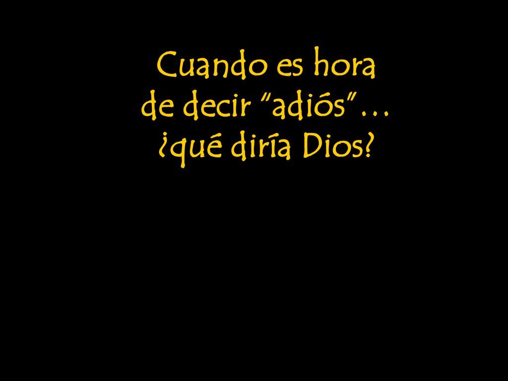 Cuando es hora de decir adiós … ¿qué diría Dios
