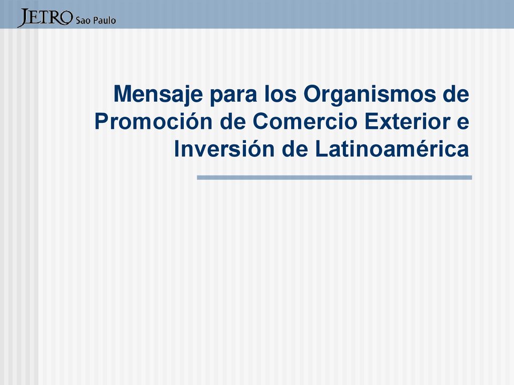 Mensaje para los Organismos de Promoción de Comercio Exterior e Inversión de Latinoamérica